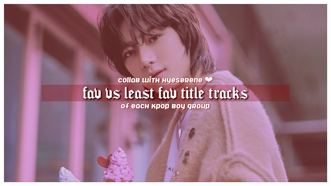 Favorite Vs Least Favorite Title Tracks From Each Kpop Boy Group ...