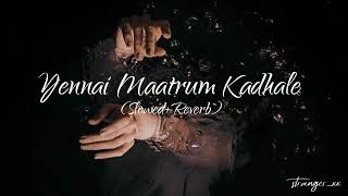 Yennai Maatrum Kadhale Slowed+Reverb to perfection [ Sid Sriram ]