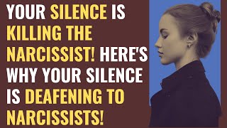 Your Silence Is Killing The Narcissist! Here's why your silence is deafening to narcissists! | NPD