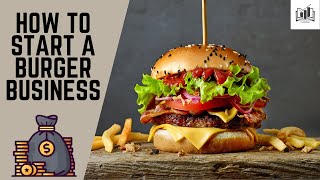 How to Start a Burger Business | Starting a Burger Shop \u0026 Stand