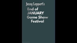 Jessy Leppert's End Of January Game Show Festival