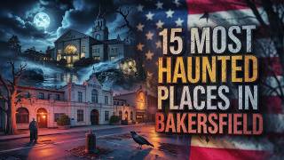 15 Most Haunted Places in Bakersfield, California | Real Ghost Stories & Paranormal Encounters