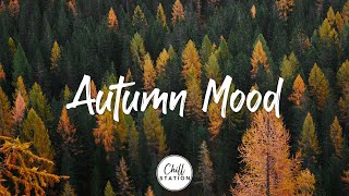 Autumn Mood | Songs make you feel Better mood in Autumn | An Indie/Pop/Folk/Acoustic Playlist #4