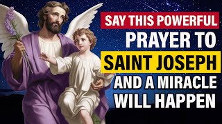 SAY THIS POWERFUL PRAYER TO SAINT JOSEPH AND A MIRACLE WILL HAPPEN IN THE NEXT 3 DAYS - DON'T DOUBT