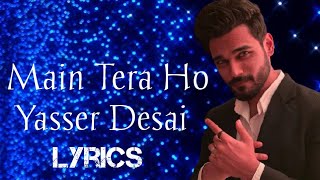 Main Tera Ho Gaya | Lyrics Video | Shivin Narang | Eisha Singh | Yasser Desai | Anmol Daniel