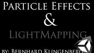 Unity Tutorial -- Particle Effects & Light Mapping