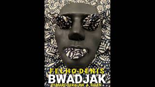 FELHO DENIS - BWADJAK feat MARC SERALINE \u0026 ELLEN SAMUEL #BrandNew