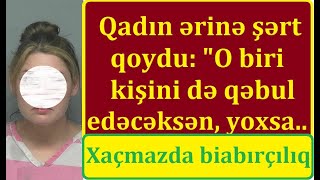 Xaçmazda qadın ərinə şərt qoydu, ya ikinci kişini qəbul edəcəksən, ya da... - ŞOK