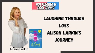 Laughing Through Loss: Alison Larkin's Journey with Grief: A Comedy