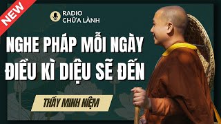 Sư Minh Niệm | NGHE PHÁP MỖI NGÀY, Điều KÌ DIỆU Sẽ Ghé Thăm (Nghe Rất Thấm) | Radio Chữa Lành