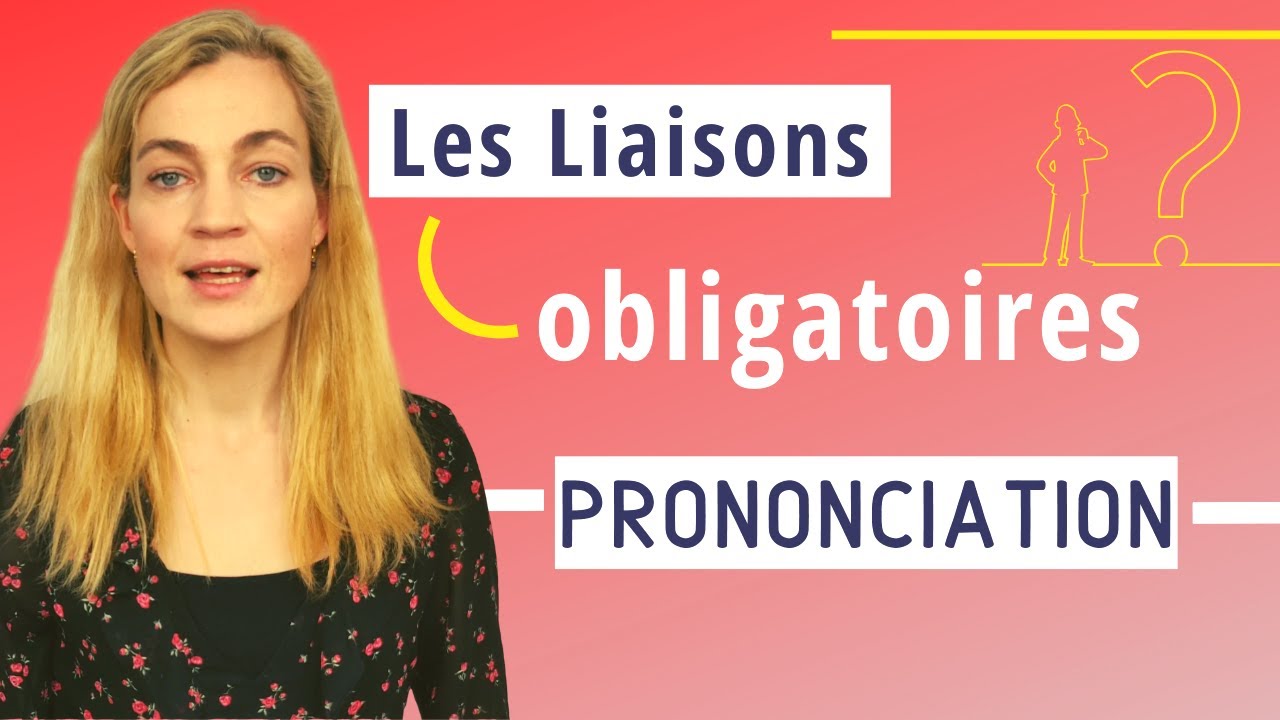 Les Liaisons Obligatoires Pour Améliorer Sa Prononciation Du Français ...