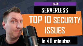 Learn Serverless TOP 10 security issues in 40 minutes