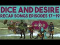 Dice and Desire recap songs Episodes 17-19