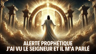 ALERTE PROPHÉTIQUE : J'AI VU LE SEIGNEUR ET IL M'A PARLÉ