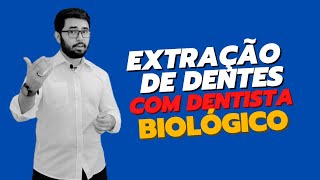 EXTRAÇÃO DE DENTE COM DENTISTA BIOLÓGICO