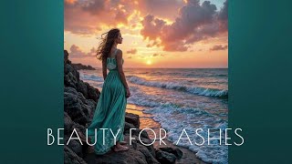 SONG/ BEAUTY FOR ASHES LYRICS BY SKC/Based on Isaiah 61:3