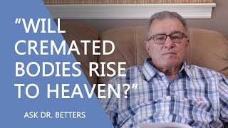 “Will Cremated Bodies Rise To Heaven?”