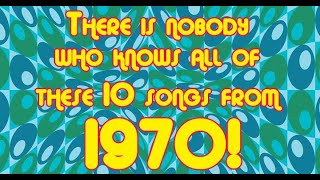 Nobody knows all of these 10 songs from 1970!