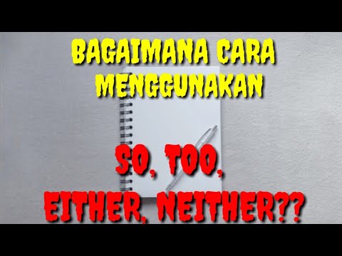 PENGGUNAAN SO, TOO, EITHER , DAN NEITHER- BELAJAR BAHASA INGGRIS - YouTube