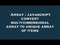Array : Javascript convert multi-dimensional array to unique array of items