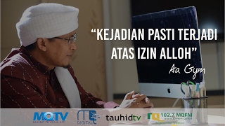 Aa Gym - Kajian Tauhid - Kejadian Pasti Terjadi Atas Izin Alloh - 01 Februari 2017