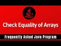 Frequently Asked Java Program 16: How To Check The Equality Of Two Arrays