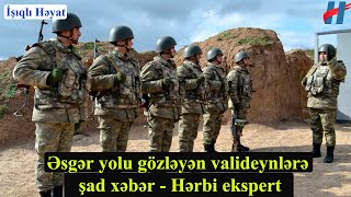 Əsgər yolu gözləyən valideynlərə şad xəbər - Hərbi ekspert