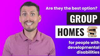 Why Group Homes Are NOT The Best Option For People with Disabilities | Autism