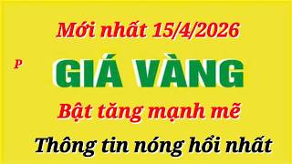 Giá vàng hôm nay 9999 ngày 15/4/2026- GIÁ VÀNG NHẪN 9999- Bảng giá vàng sjc, 24k 18k