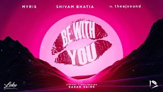 Myris, Shivam Bhatia ft. theajsound - Be With You (Official Lyric Video)