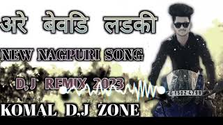 are bewadi ladki nagpuri song DJ REMIX 2K23 mix KOMAL DJ ZONE MAHESHPUR