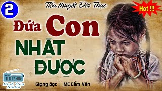 [TẬP 2] Truyện ngắn đời thực: ĐỨA CON NHẶT ĐƯỢC | Truyện vô cùng cảm động | Lấy đi vô vàn nước mắt