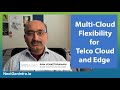 Multi-Cloud Flexibility for Telco Cloud and Edge