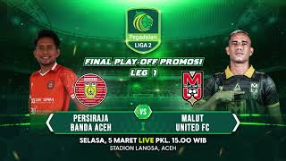 FINAL PLAY-OFF! Persiraja Banda Aceh vs Malut United FC | Pegadaian Liga 2 - Selasa, 5 Maret 2024