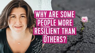 Why are some people more resilient than others?