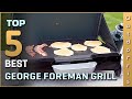 Best George Foreman Grill for Steaks and Others - Top 5 Review in 2023