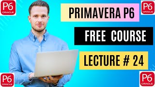 Get Ahead FAST with Primavera P6 Free Training for Beginners! Lecture # 24