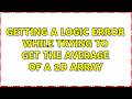 Getting a logic error while trying to get the average of a 2D array