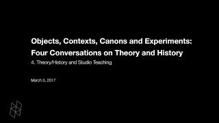 Objects, Contexts, Canons and Experiments: Four Conversations on Theory and History, Part 4