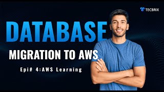 Ep # 4: Database Migration to AWS | Strategies & Tools For Database Migrations | TecBrix Cloud