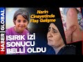 Narin Güran Cinayetinde Yeni Gelişme! Adli Tıp Raporu Ortaya Çıktı! Diş İzi Sonucu Belli Oldu