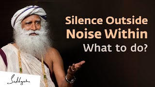 What To Do When It's Quiet Outside But Noisy Within?