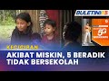 KECICIRAN | 5 Beradik Tidak Sekolah, Tiada Sijil Lahir