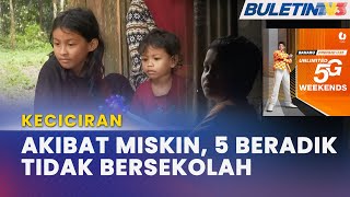 KECICIRAN | 5 Beradik Tidak Sekolah, Tiada Sijil Lahir