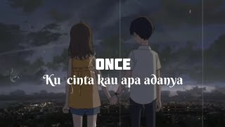 Lirik lagu Once -  Kucinta Kau Apa Adanya 🎵 [Lirik]