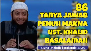 86 TANYA JAWAB PENUH MAKNA USTAD KHALID BASALAMAH HAFIDZAHULLAH