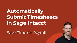 How to Automatically Submit Timesheets in Sage Intacct Construction | Save Time on Payroll