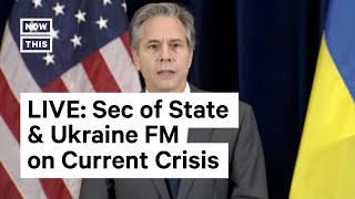 Antony Blinken and Ukraine's FM on Russia and Ukraine I LIVE