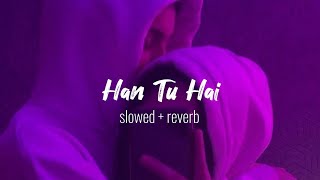 Han Tu Hai 💜(Slowed + Reverb Lyrics) | Pritam & KK | Jannat | Han Tu Hai Slowed With Lyrics