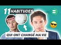 11 HABITUDES qui ont changé ma vie ! 🚀